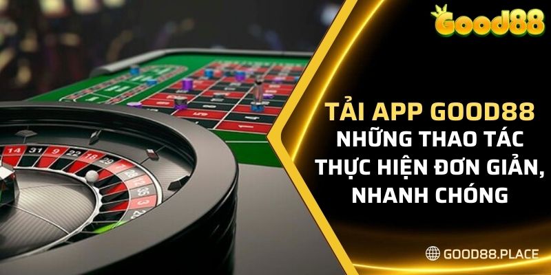 Tải App Good88 - Tham Gia Cổng Game Đỉnh Cao Hấp Dẫn 2024 6 Những thao tác thực hiện đơn giản, nhanh chóng